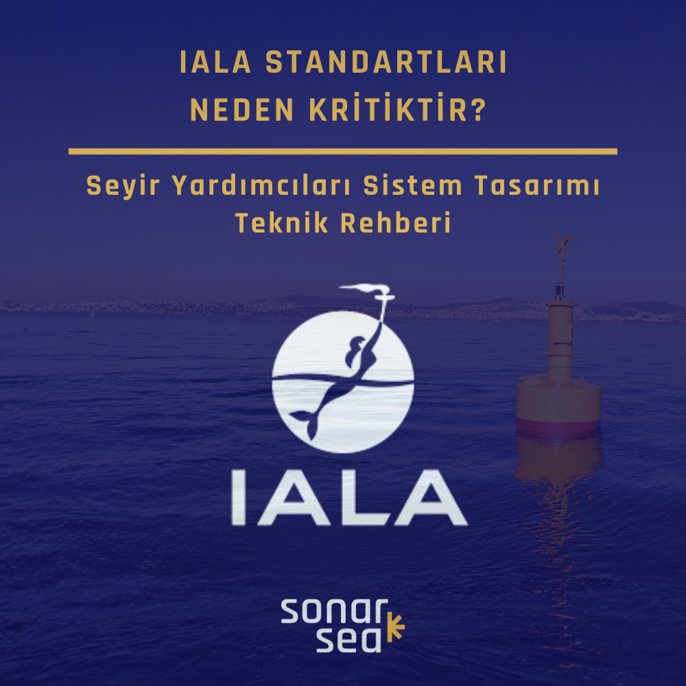 IALA Standartları Neden Kritiktir?  Seyir Yardımcıları Sistem Tasarımı Teknik Rehberi - Blog Görseli