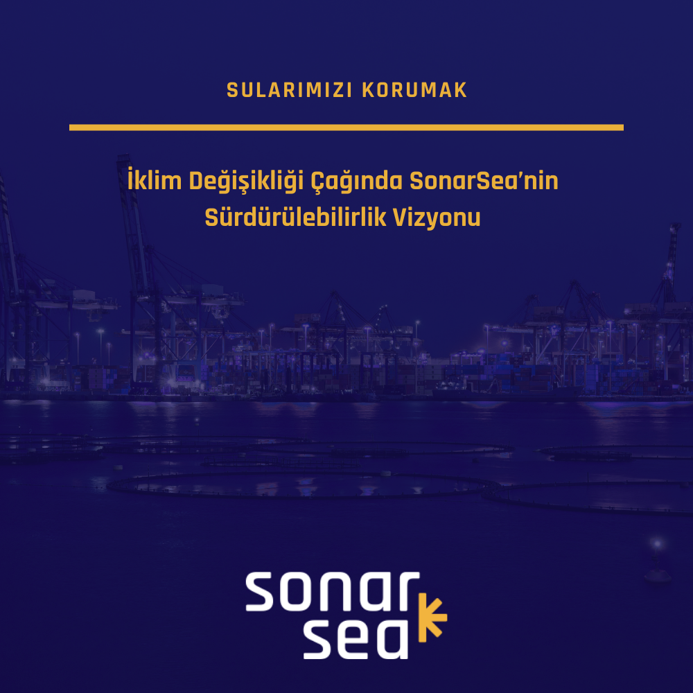 Sularımızı Korumak: İklim Değişikliği Çağında SonarSea’nin Sürdürülebilirlik Vizyonu - Blog Görseli
