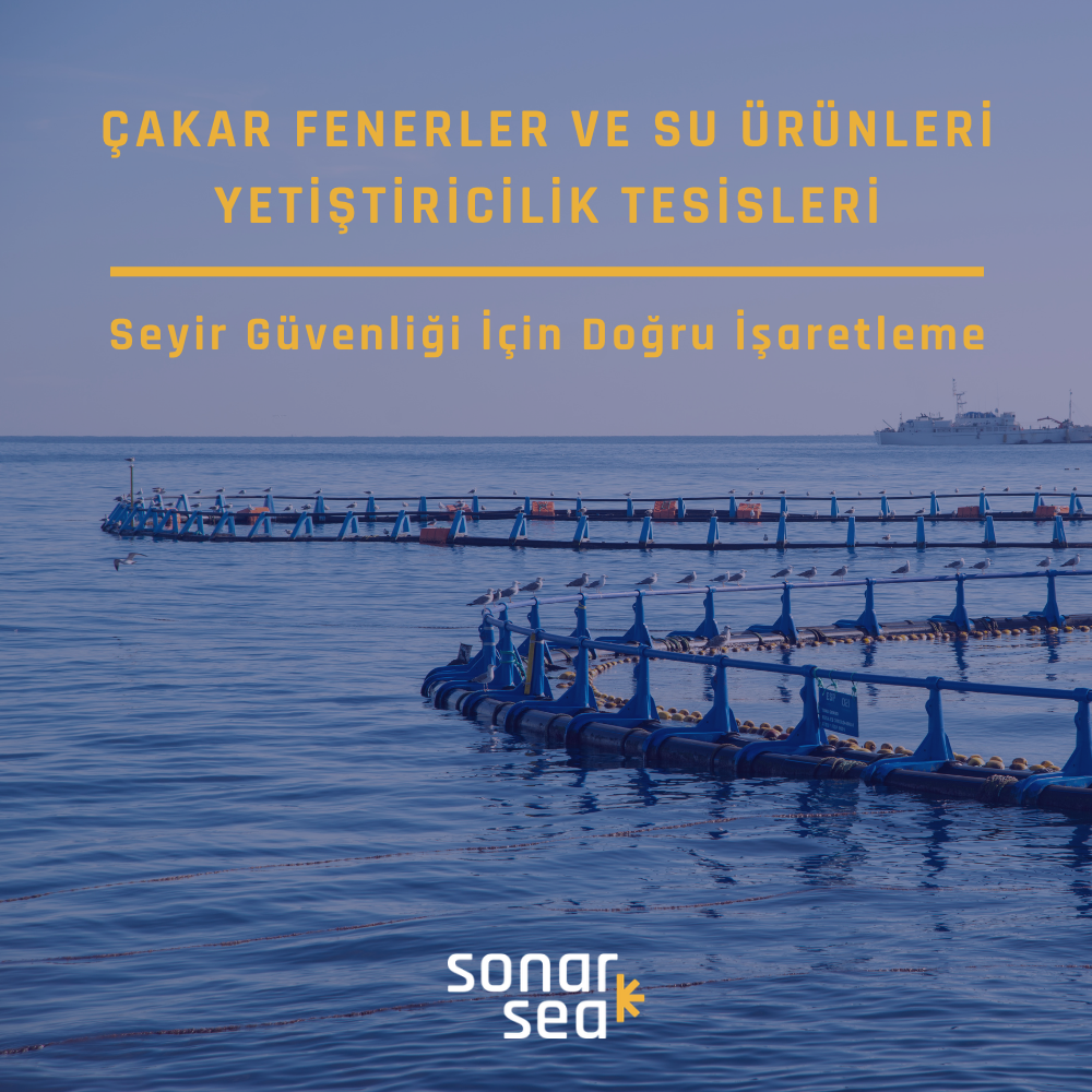 Çakar Fenerler ve Su Ürünleri Yetiştiricilik Tesisleri: Seyir Güvenliği İçin Doğru İşaretleme - Blog Görseli